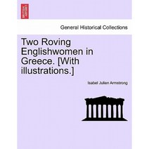 Two Roving Englishwomen in Greece. [With Illustrations.] Paperback, British Library, Historical Print Editions