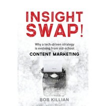 Insight Swap!: Why a Tech-Driven Strategy Is Evolving from Old-School Content Marketing Paperback, Createspace Independent Publishing Platform