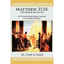 Matthew 27: 25: His Blood Be on Us.: Are the Jewish People Racially Condemned for the Death of Christ? Paperback, iUniverse