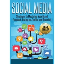 Social Media: Strategies to Mastering Your Brand- Facebook Instagram Twitter and Snapchat Hardcover, Lulu.com