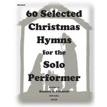 60 Selected Christmas Hymns for the Solo Performer-Clarinet Version Paperback, Createspace Independent Publishing Platform