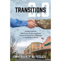 Transitions 2.0: A Field Guide for Mid-Career Professionals and Veterans Seeking New Challenges in the Business World Paperback, Outskirts Press