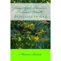 Easy Apple Turnover Croissant Wreath: Dedicated to God Paperback, Createspace Independent Publishing Platform