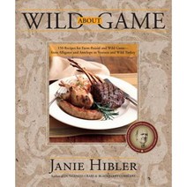 Wild about Game: 150 Recipes for Farm-Raised and Wild Game - From Alligator and Antelope to Venison and Wild Turkey Paperback, Westwinds Press