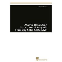 Atomic-Resolution Structures of Amyloid Fibrils by Solid-State NMR Paperback, Sudwestdeutscher Verlag Fur Hochschulschrifte