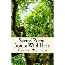 Sacred Poems from a Wild Heart: Words Tempered by Agony Ecstasy & Mystery Paperback, Createspace Independent Publishing Platform