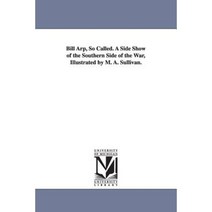 Bill Arp So Called. a Side Show of the Southern Side of the War Illustrated by M. A. Sullivan. Paperback, University of Michigan Library