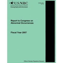 Report to Congress on Abnormal Occurrences: Fiscal Year 2007 Paperback, Createspace Independent Publishing Platform