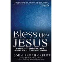 Bless Like Jesus: Stop Trying to Convert and Simply Show People They Matter Paperback, Createspace Independent Publishing Platform