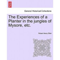 The Experiences of a Planter in the Jungles of Mysore Etc. Vol. II Paperback, British Library, Historical Print Editions