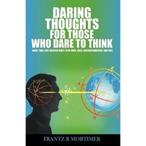 Daring Thoughts for Those Who Dare to Think: More Than 2001 Modern Ways to Be Wise Bold Uncompromising and Free Hardcover, iUniverse