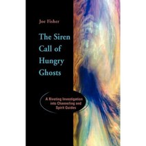 The Siren Call of Hungry Ghosts: A Riveting Investigation Into Channeling and Spirit Guides Paperback, Paraview Press