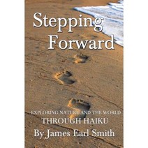 Stepping Forward: Exploring Nature and the World Through Haiku Paperback, Createspace Independent Publishing Platform