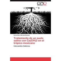 Tratamiento de Un Suelo Salino Con CA(Oh)2 En El Tropico Mexicano Paperback, Eae Editorial Academia Espanola