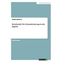 Berufswahl: Die Herausforderung in Der Jugend Paperback, Grin Publishing