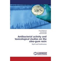 Antibacterial Activity and Toxicological Studies on the Oleo-Gum Resin Paperback, LAP Lambert Academic Publishing