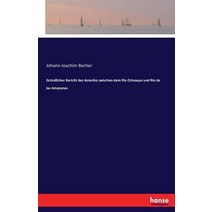 Grundlicher Bericht Des Amerika Zwischen Dem Rio Orinoque Und Rio de Las Amazones Paperback, Hansebooks