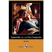 Sganarelle; Ou Le Cocu Imaginaire (Dodo Press) Paperback, Dodo Press