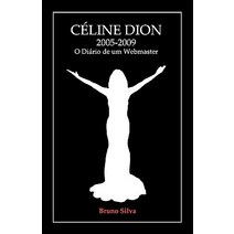 Celine Dion: 2005-2009 - O Diario de Um Webmaster Paperback, Bruno Jorge Silva