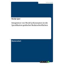 Integration Von Mockup-Konzepten in Die Spezifikation Grafischer Bedienoberflachen Paperback, Grin Publishing