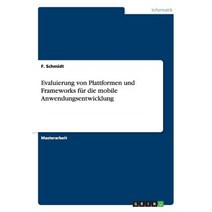 Evaluierung Von Plattformen Und Frameworks Fur Die Mobile Anwendungsentwicklung Paperback, Grin Publishing