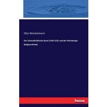 Der Schmalkaldische Bund 1530-1532 Und Der Nurnberger Religionsfriede Paperback, Hansebooks