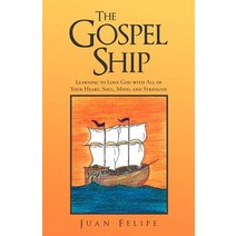 The Gospel Ship: Learning to Love God with All of Your Heart Soul Mind and Strength Paperback, WestBow Press