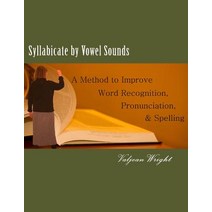 Syllabicate by Vowel Sounds: A Method to Improve Word Recognition Pronunciation and Spelling Paperback, Createspace Independent Publishing Platform