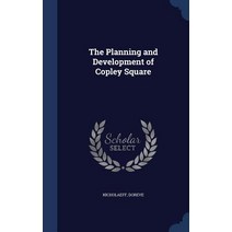 The Planning and Development of Copley Square Hardcover, Sagwan Press