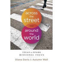 Across the Street and Around the World: Ideas to Spark Missional Focus Paperback, New Hope Publishers (AL)