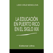 La Educacion En Puerto Rico En El Siglo 19 Paperback, Createspace Independent Publishing Platform