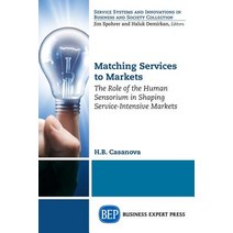 Matching Services to Markets: The Role of the Human Sensorium in Shaping Service-Intensive Markets Paperback, Business Expert Press