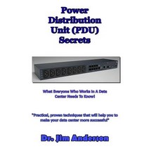 Power Distribution Unit (Pdu) Secrets: What Everyone Who Works in a Data Center Needs to Know! Paperback, Createspace