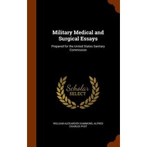 Military Medical and Surgical Essays: Prepared for the United States Sanitary Commission Hardcover, Arkose Press