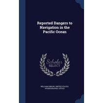 Reported Dangers to Navigation in the Pacific Ocean Hardcover, Sagwan Press