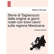 Storia Di Tagliacozzo Dalla Origine AI Giorni Nostri Con Brevi Cenni Sulla Regione Marsicana. Paperback, British Library, Historical Print Editions