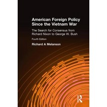 American Foreign Policy Since the Vietnam War: The Search for Consensus from Nixon to Clinton Hardcover, Routledge