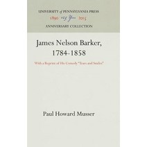 James Nelson Barker 1784-1858: With a Reprint of His Comedy 