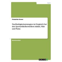 Nachhaltigkeitsstrategien Im Vergleich Bei Den Sportartikelherstellern Adidas Nike Und Puma Paperback, Grin Publishing