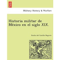Historia Militar de Me Xico En El Siglo XIX. Paperback, British Library, Historical Print Editions