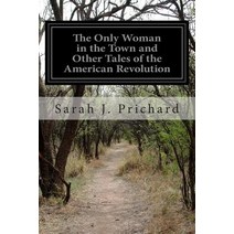 The Only Woman in the Town and Other Tales of the American Revolution Paperback, Createspace Independent Publishing Platform