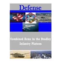 Combined Arms in the Bradley Infantry Platoon Paperback, Createspace Independent Publishing Platform