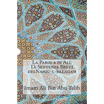 La Parola Di Ali: Le Sentenze Brevi Delnahju-L-Balagah Paperback, Createspace