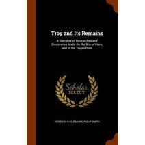 Troy and Its Remains: A Narrative of Researches and Discoveries Made on the Site of Ilium and in the Trojan Plain Hardcover, Arkose Press
