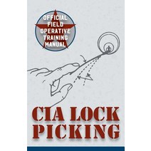 CIA Lock Picking: Field Operative Training Manual Paperback, Silver Rock Publishing