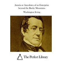 Astoria or Anecdotes of an Enterprise Beyond the Rocky Mountains Paperback, Createspace Independent Publishing Platform