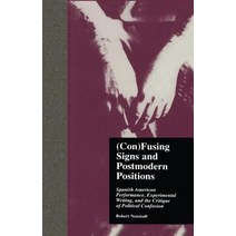 (Con)Fusing Signs and Postmodern Positions: Spanish American Performance Experimental Writing and th..., Routledge