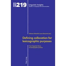 Defining Collocation for Lexicographic Purposes: From Linguistic Theory to Lexicographic Practice, Peter Lang Gmbh, Internationaler Verlag Der W