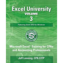 Excel University Volume 3 - Featuring Excel 2013 for Windows: Microsoft Excel Training for CPAs and Ac..., Createspace Independent Publishing Platform