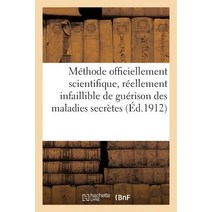 Methode Officiellement Scientifique Guerison Radicale Et Absolue Des Maladies Secretes = Ma(c)Thode O..., Hachette Livre - Bnf